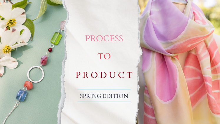 Process to Product- Spring Edition