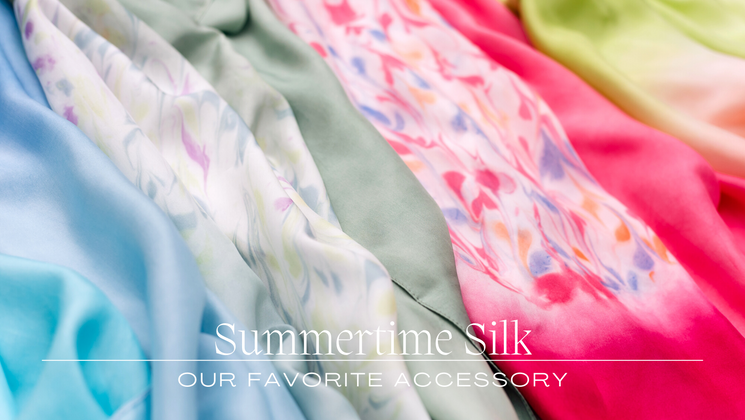 Summertime Silk –Our favorite Accessory